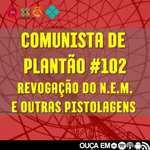 Comunista de Plantão #102: REVOGAÇÃO DO NOVO ENSINOMÉDIO JÁ e outras pistolagens.