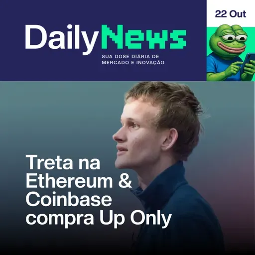 Treta na Ethereum & Coinbase compra Up Only | DailyNews #117 | 22/10/2025