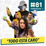 81 - TODO ESTÁ CARO, EN TODAS PARTES AL MISMO TIEMPO