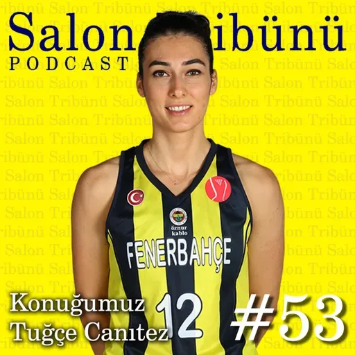 #53 - Konuğumuz Tuğçe Canıtez