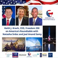 America's Roundtable with Keith J. Krach, CEO, Freedom 250 | Celebrating America's 250th Anniversary