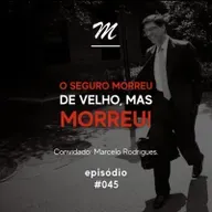 O seguro morreu de velho, mas MORREU #045