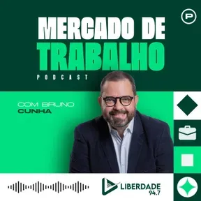 Mercado de Trabalho com Bruno Cunha - Liberdade 94.7 FM