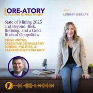 Ep 34: State of Mining 2025 and Beyond: Risk, Refining, and a Gold Rush of Geopolitics