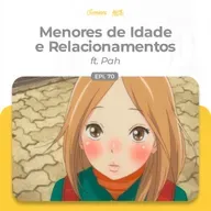 Menores de Idade e Relacionamentos ft. Pah - Otaminas #70