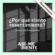 139. ¿Por qué siento tanto resentimiento? | Diario de Emociones