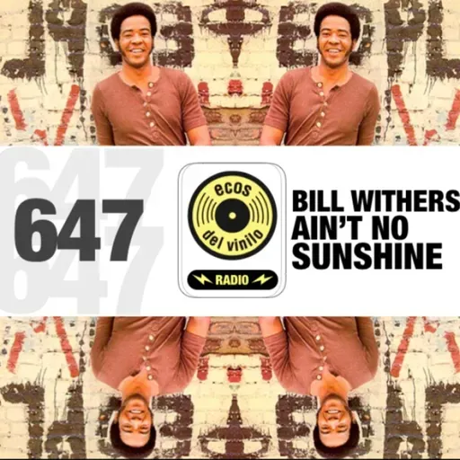 Bill Withers / Ain’t No Sunshine | Programa 647 - Ecos del Vinilo Radio