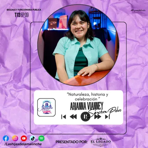 Arianna Sánchez Polvo “Naturaleza, historia y celebración”| EP09 T13