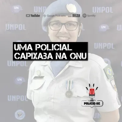 POLICIE-SE #64 - Uma Policial Capixaba na ONU (Cb Daleprane)