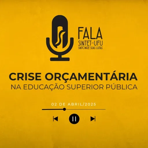📻 Crise orçamentária na educação superior pública | 02 de abril de 2025 | Fala SINTET-UFU