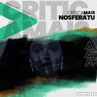 CriticaMais | Ep.35 - Nosferatu