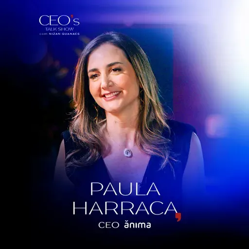 CEO's Talk Show com Nizan Guanaes: Paula Harraca, da Ânima Educação