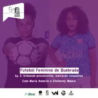 EP. 2. Futebol Feminino de Quebrada - driblando preconceitos, marcando conquistas