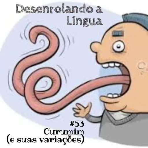 Desenrolando a Língua 53 - Curumim