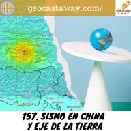 157. Sismo en China y eje de la Tierra