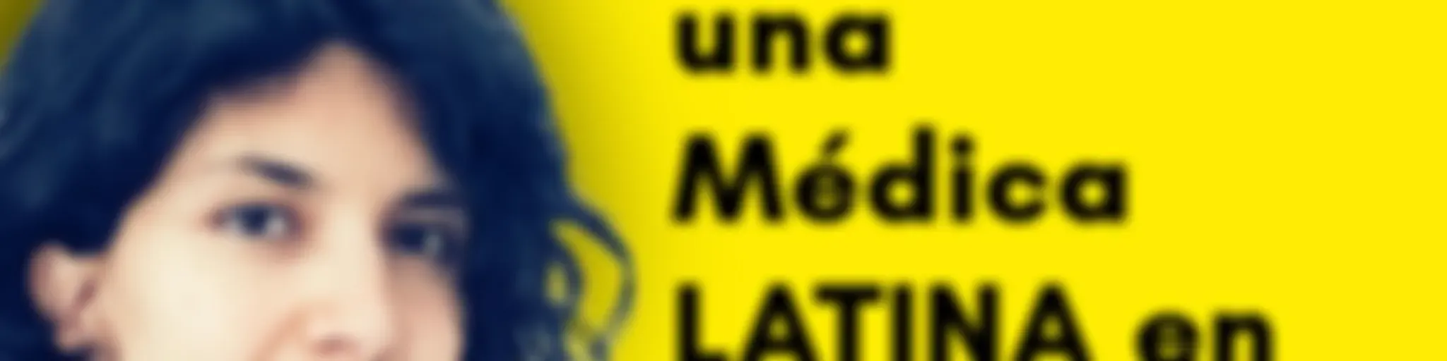 La vida de una Médica latina en Alemania por Mariana Solórzano M.D.