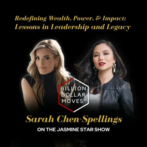 Redefining Wealth, Power, & Impact: Lessons in Leadership and Legacy w/ Sarah Chen-Spellings