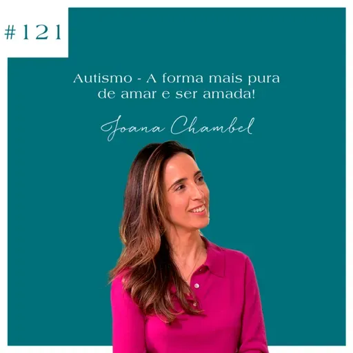 Joana Chambel - Autismo - A forma mais pura de amar e ser amada!