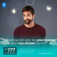 177.- La fascinación por los psicópatas ¿por qué nos atraen tanto?