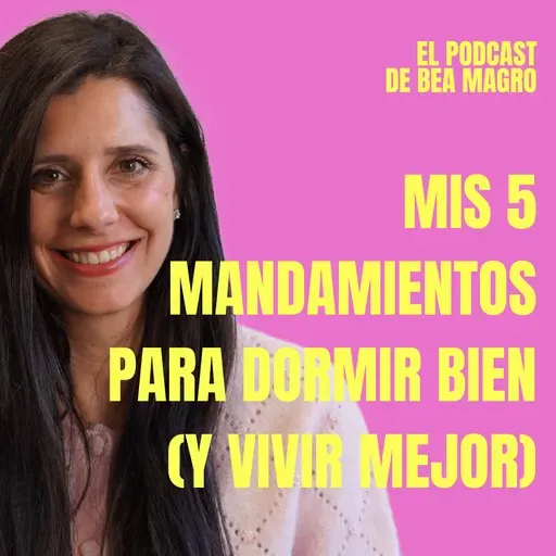 #96 "Mis 5 mandamientos para dormir bien (y vivir mejor)" - Bea Magro