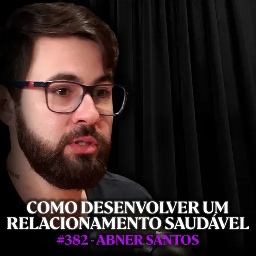 Psicólogo Alerta: Esses Hábitos Estão Destruindo Seu Relacionamento! - Abner Santos | LutzPodcast #382