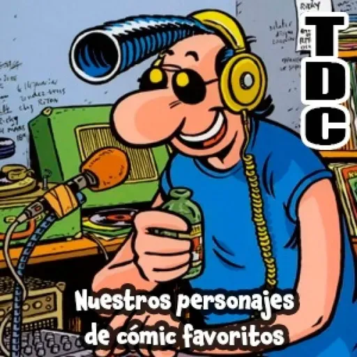 TDC Podcast - 235 - Nuestros personajes de cómic preferidos