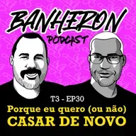 #T3EP30 - Porque eu quero (ou não) casar de novo