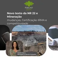 Novo texto da NR 22 e Mineração: mudanças, Certificação IRMA e competitividade
