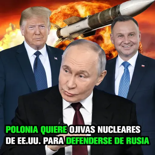 POLONIA quiere tener OJIVAS NUCLEARES de EE.UU. en su territorio para frenar a RUSIA.