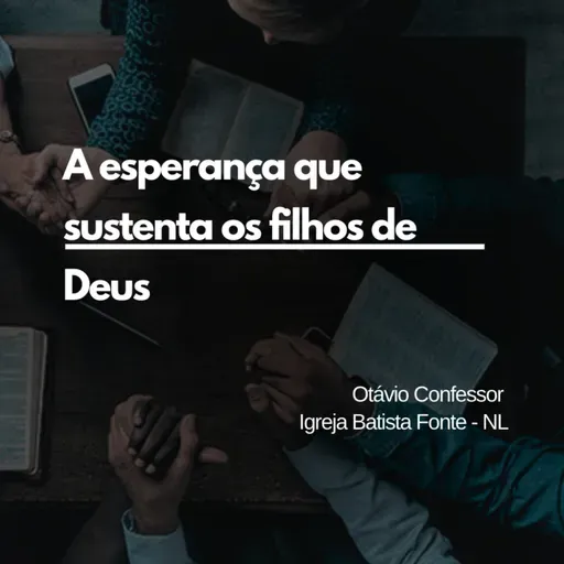 A esperança que sustenta os filhos de Deus