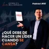 #90 ¿Qué debe de hacer un líder cuando se cansa?