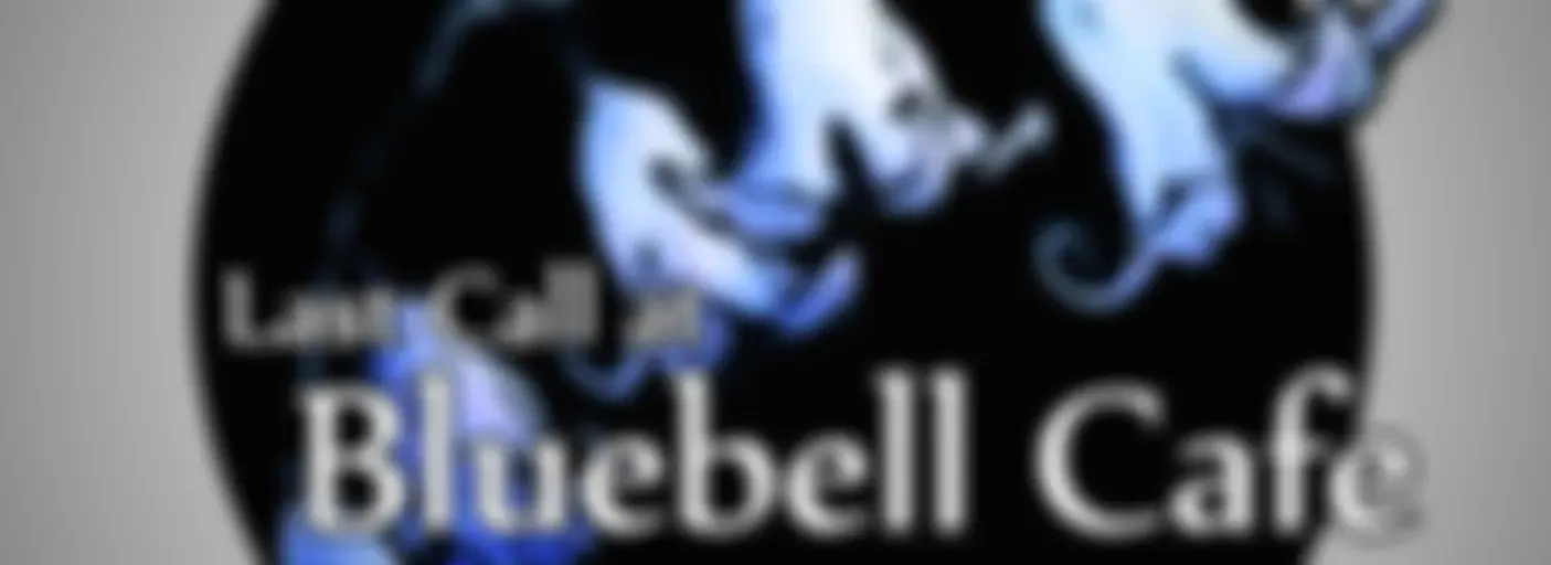 Last Call at Bluebell Cafe