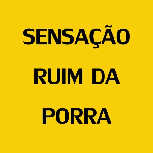 75 - Sensação ruim da porra