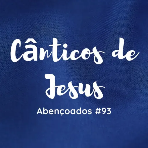 Cânticos de Jesus - Abençoados #93