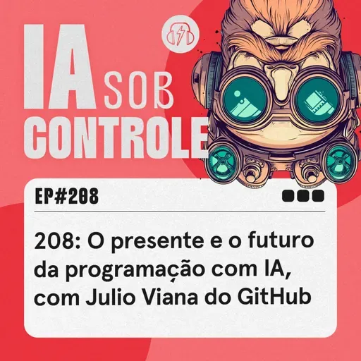 208: O presente e o futuro da programação com IA, com Julio Viana do GitHub