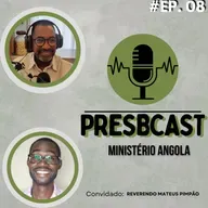 PresbCast #8 Rev. Elton Roberto e Rev. Mateus Pimpão | Tema : Ministério Pastoral em Angola