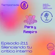 Episodio 211 - Silenciando tu crítico interno