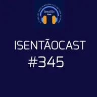 ISENTÃOCAST #345 - DESESPERO OU PREMEDITAÇÃO?