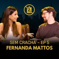005 - Fernanda Mattos (Sem Filtro) - Corporativês | #SemCracha com Bruno Romano