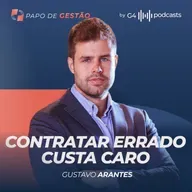 CONTRATAR ERRADO É PIOR QUE LANÇAR PRODUTO RUIM EXPLICA GUSTAVO ARANTES | PAPO DE GESTÃO