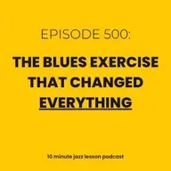 Episode 500 - The Blues Exercise That Changed Everything