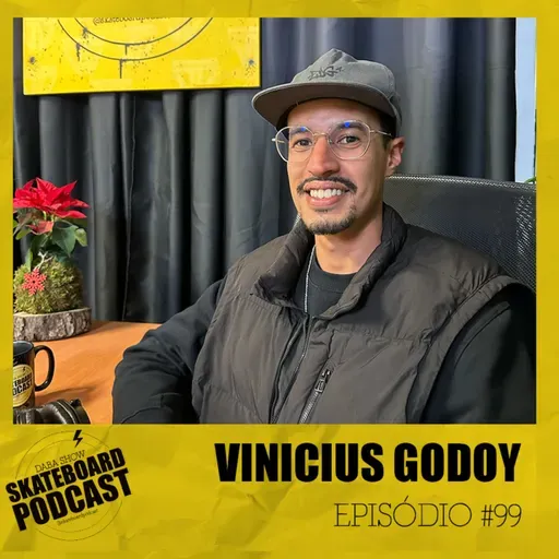 VINICIUS GODOY - Skateboard Podcast #99