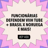 #400 Funcionárias defendem Viih Tube + Brasil x Noruega e mais! (Com Katy da Voz e as Abusadas)