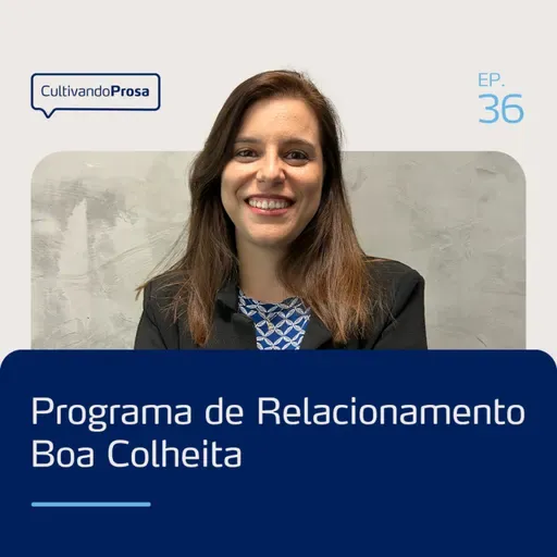 Programa de Relacionamento Boa Colheita | Cultivando Prosa EP.36
