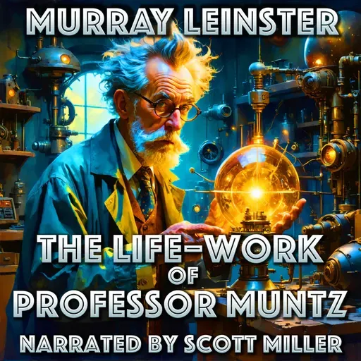 The Life–Work of Professor Muntz by Murray Leinster