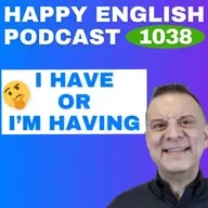 1038 - Is It I Have or I’m Having?