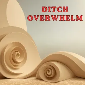 Stop Feeling Overwhelmed