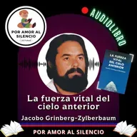 La fuerza vital del cielo anterior. Sexto episodio. FIN. Jacobo Grinberg.