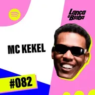 MC Kekel | Podcast Lança a Braba #082