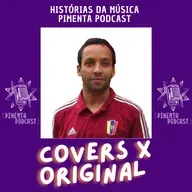#217 - COVERS MELHOR QUE ORIGINAL - HISTÓRIAS DA MÚSICA NO RAPIDINHA DO PIMENTA POR MARCELO SOUZA